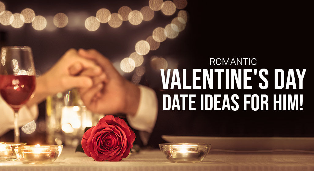 romantic valentines day date ideas for him