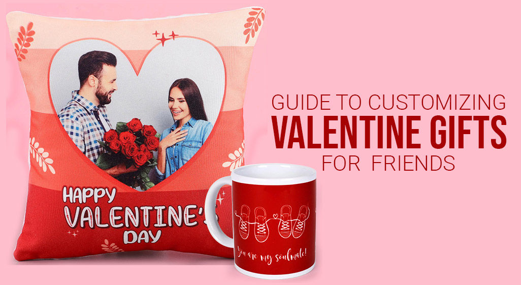 customise valentines gifts for your friends