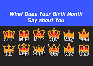 What Your Birthday Month Says About You!!